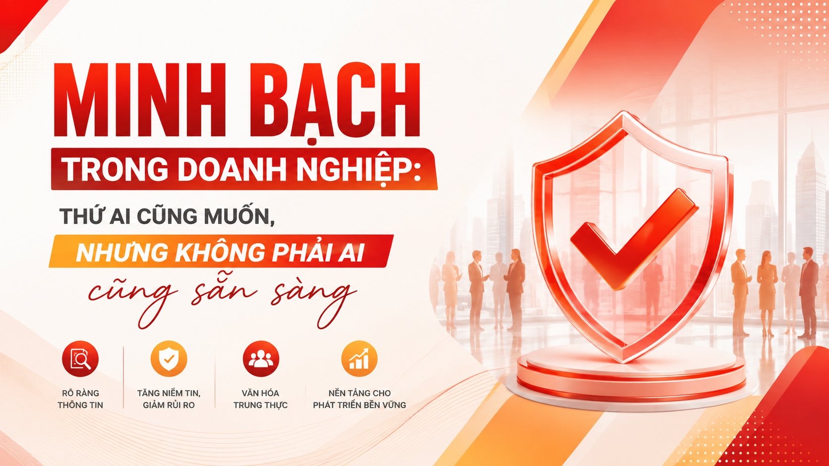 Minh bạch trong doanh nghiệp: Thứ ai cũng muốn, nhưng không phải ai cũng sẵn sàng