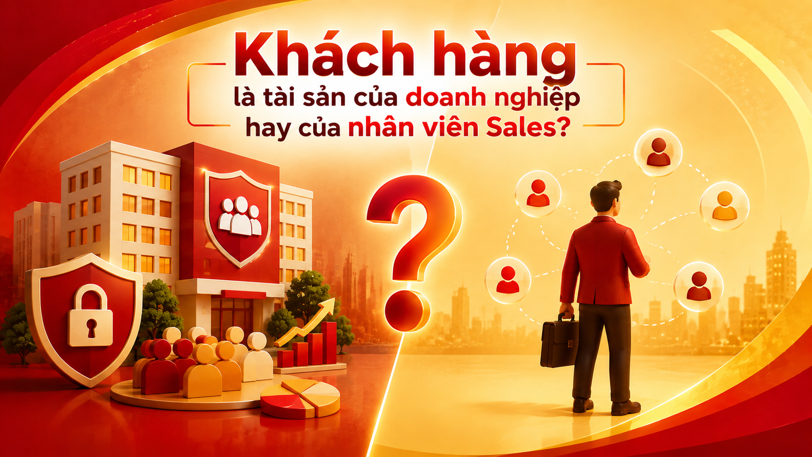 Khách hàng là tài sản của doanh nghiệp hay của nhân viên Sales?