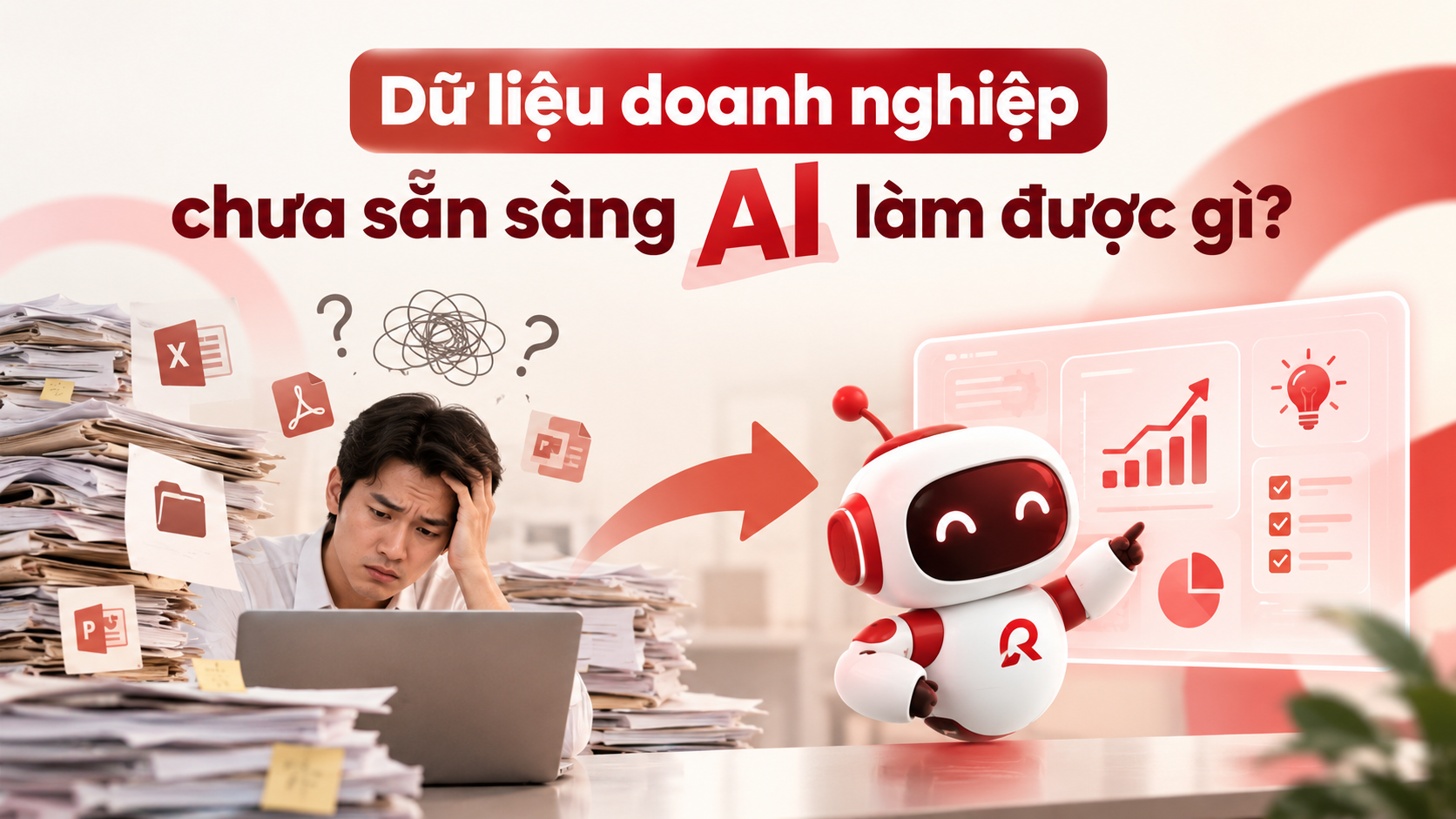 AI đang vào doanh nghiệp rất nhanh, nhưng dữ liệu chưa sẵn sàng thì AI sẽ làm được gì?